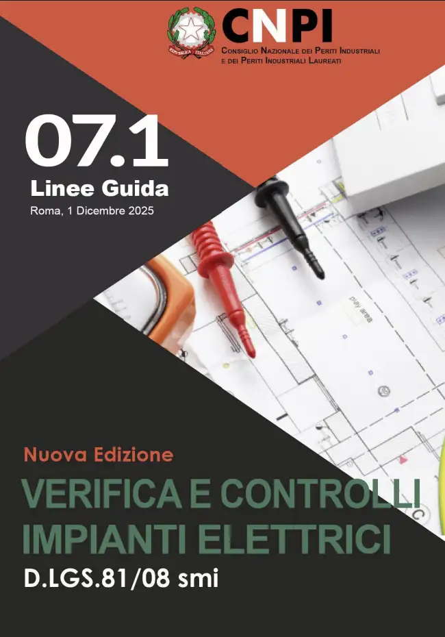 Linea Guida CNPI n. 07.1 / “Verifica e Controlli Impianti Elettrici – D.Lgs. 81/08 e s.m.i.” / Dic. 2025 Linea Guida CNPI n. 07.1 / “Verifica e Controlli Impianti Elettrici – D.Lgs. 81/08 e s.m.i.” / Dic. 2025